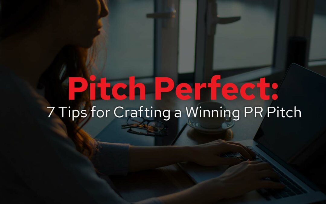 Pitch Perfect: 7 Tips for Crafting a Winning PR Pitch