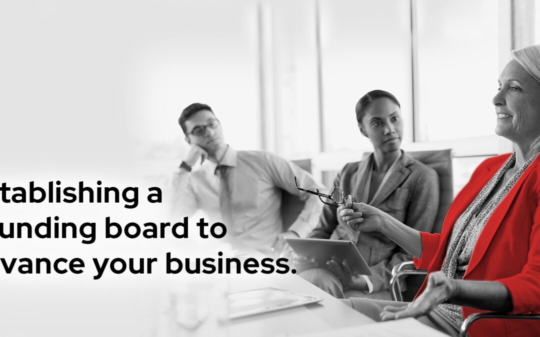 The advisory board: Establishing a sounding board to advance your business